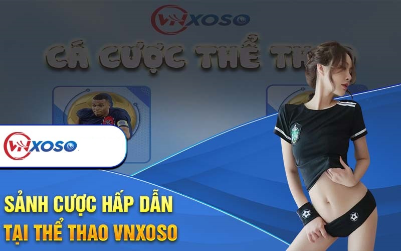 Khái quát chung nhất về cược thể thao VNXOSO